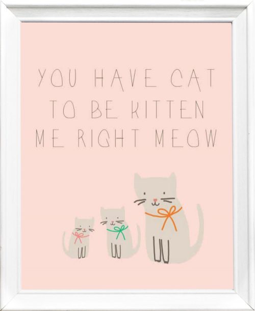 you've cat to be kitten me right meow free printable