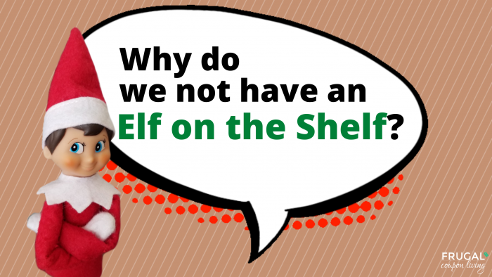 Why do we not have an Elf on the Shelf